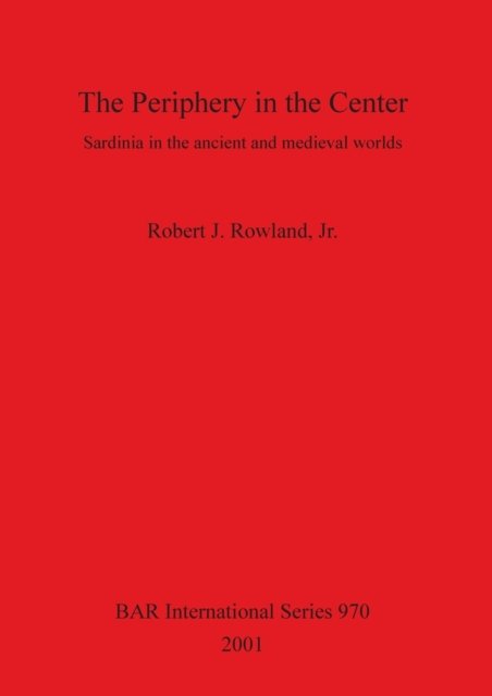Cover for Robert J. Rowland · The Periphery in the Center Sardinia in the Ancient and Medieval Worlds (British Archaeological Reports (BAR) International) (Pocketbok) (2001)