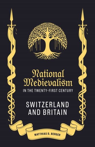 Cover for Matthias D Berger · National Medievalism in the Twenty-First Century: Switzerland and Britain - Medievalism (Hardcover bog) (2023)
