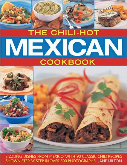 Chili-hot Mexican Cookbook - Jane Milton - Kirjat - Anness Publishing - 9781844766574 - keskiviikko 24. helmikuuta 2010