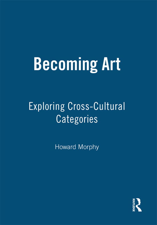 Cover for Howard Morphy · Becoming Art: Exploring Cross-Cultural Categories (Paperback Book) (2007)