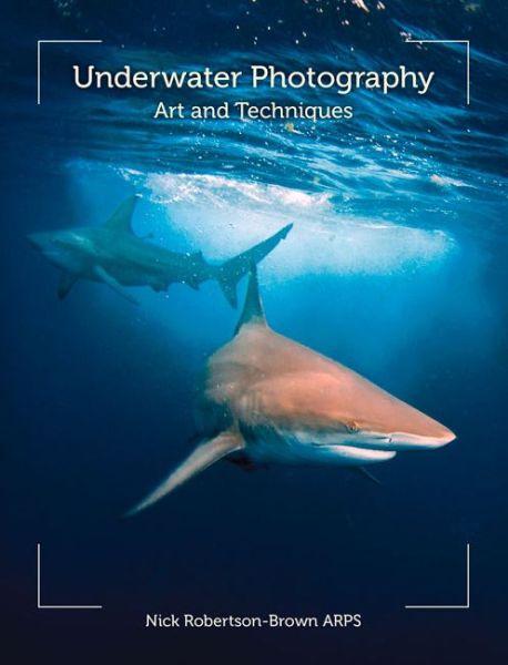 Cover for Nick Robertson-Brown · Underwater Photography: Art and Techniques (Paperback Book) (2013)