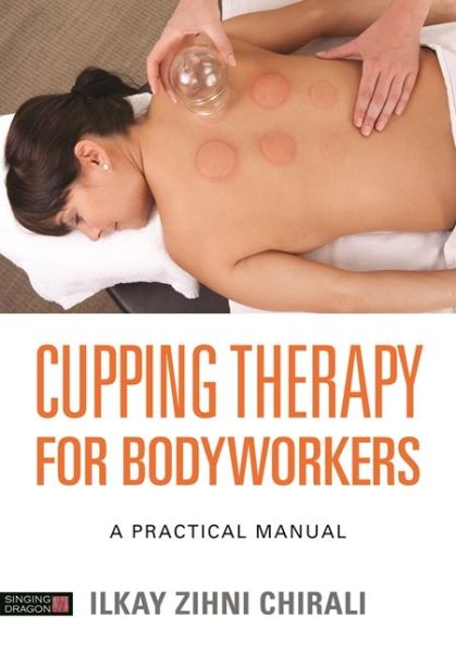 Cover for Ilkay Zihni Chirali · Cupping Therapy for Bodyworkers: A Practical Manual (Paperback Book) (2018)