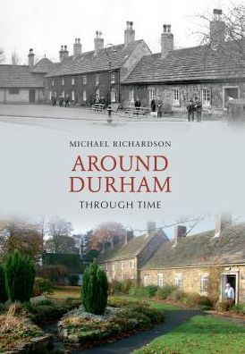 Cover for Michael Richardson · Around Durham Through Time - Through Time (Paperback Book) (2010)