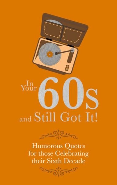 Cover for Adrian Besley · In Your 60s and Still Got It!: Humorous Quotes for those Celebrating their Sixth Decade (Inbunden Bok) (2016)