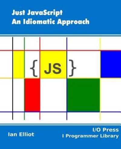 Just JavaScript - Ian Elliot - Książki - I/O Press - 9781871962574 - 29 kwietnia 2018