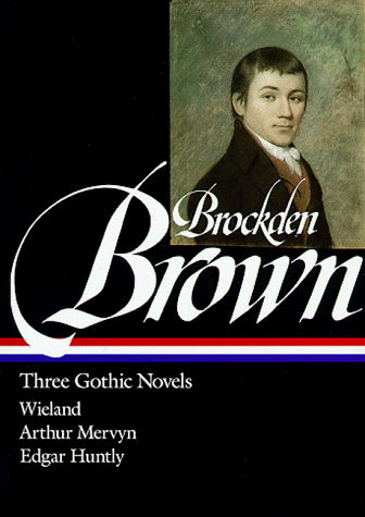 Charles Brockden Brown: Three Gothic Novels (LOA #103): Wieland / Arthur Mervyn / Edgar Huntly - Charles Brockden Brown - Books - The Library of America - 9781883011574 - August 1, 1998