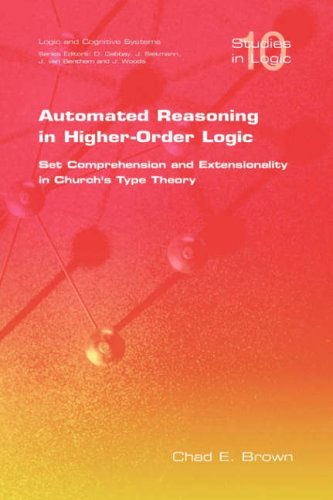 Cover for C E Brown · Automated Reasoning in Higher-order Logic: Set Comprehension and Extensionality in Church's Type Theory (Studies in Logic, . Logic and Cognitive Systems) (Paperback Book) (2007)