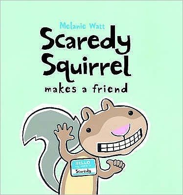 Cover for Melanie Watt · Scaredy Squirrel Makes a Friend (Hardcover Book) (2007)