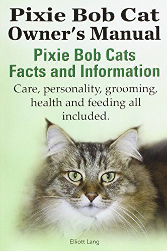 Cover for Elliott Lang · The Pixie Bob Cat Owner's Manual. Pixie Bob Cats Facts and Information. Care, Personality, Grooming, Health and Feeding All Included. (Paperback Book) (2014)