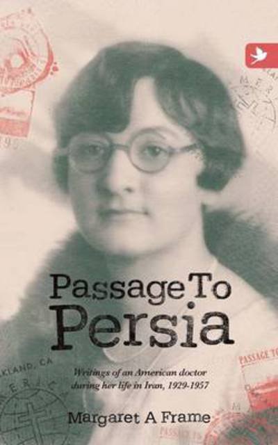 Cover for Margaret a Frame · Passage to Persia - Writings of an American Doctor During Her Life in Iran, 1929-1957 (Pocketbok) (2014)