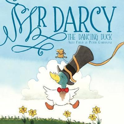 Cover for Alex Field · Mr Darcy the Dancing Duck - Mr Darcy (Hardcover Book) (2017)