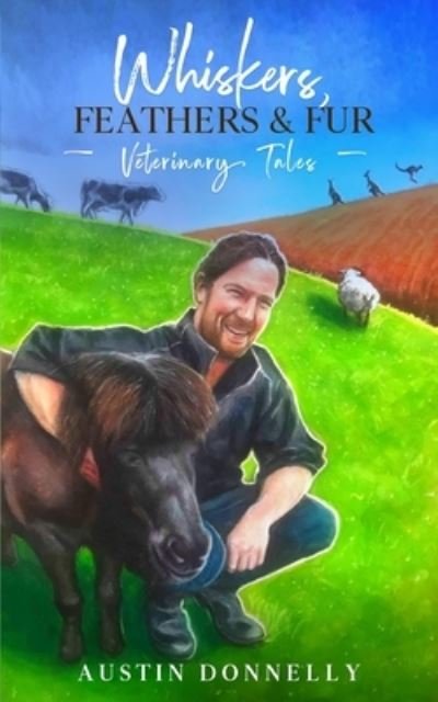 Cover for Austin Donnelly · Whiskers, Feathers and Fur: Veterinary Tales (Paperback Book) (2020)