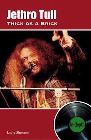 Jethro Tull Thick As A Brick: In-depth - Laura Shenton - Kirjat - Wymer Publishing - 9781912782574 - perjantai 12. maaliskuuta 2021