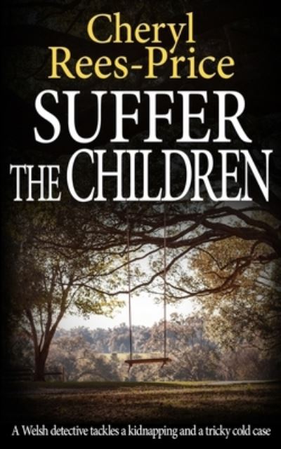 Cover for Cheryl Rees-Price · Suffer the Children: A Welsh detective tackles a kidnapping and a tricky cold case - Di Winter Meadows (Pocketbok) (2020)