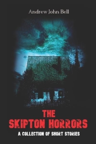 Cover for Andrew John Bell · The Skipton Horrors: A Collection of Short Stories - The Skipton Haunting (Paperback Book) (2020)