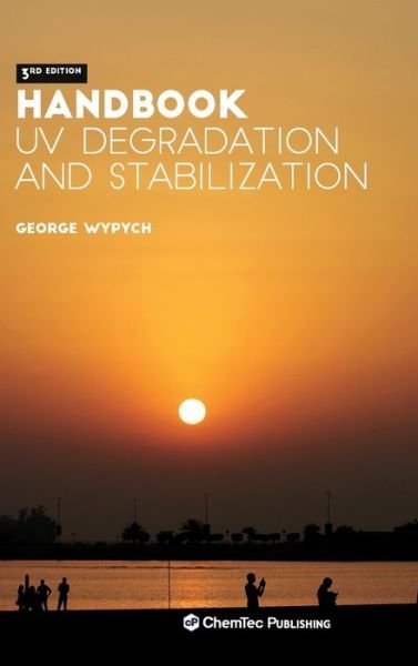 Cover for Wypych, George (ChemTec Publishing, Ontario, Canada) · Handbook of UV Degradation and Stabilization (Hardcover Book) (2020)