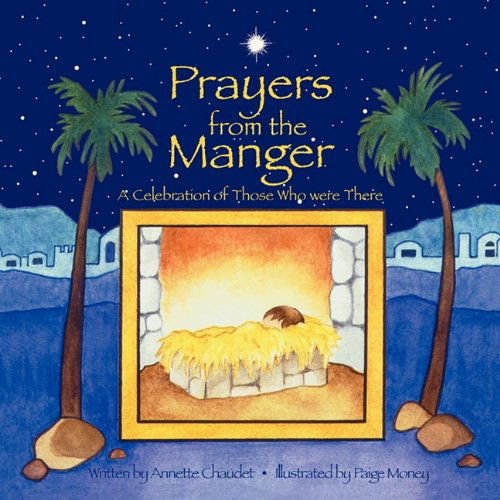 Cover for Annette Chaudet · Prayers from the Manger, a Celebration of Those Who Were There (Paperback Book) (2009)