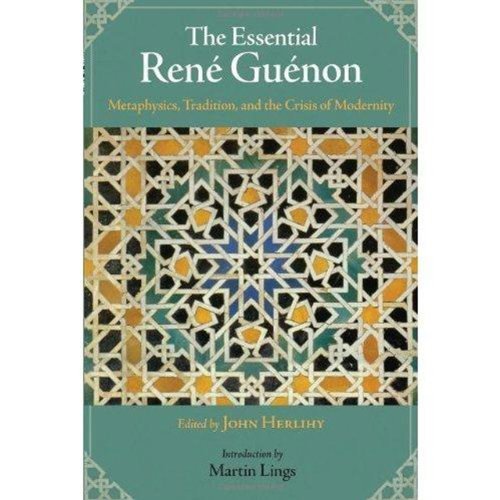 Cover for Rene Guenon · The Essential Rene Guenon: Metaphysical Principles, Traditional Doctrines, and the Crisis of Modernity (Paperback Book) (2009)