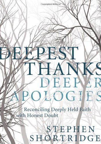 Cover for Stephen Shortridge · Deepest Thanks, Deeper Apologies: Reconciling Deeply Held Faith with Honest Doubt (Pocketbok) (2011)