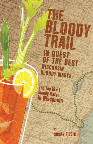 The Bloody Trail: in Quest of the Best Wisconsin Bloody Marys - Susan Fiebig - Books - Orange Hat Publishing - 9781937165574 - August 8, 2013