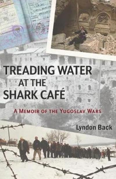 Cover for Lyndon Back · Treading Water at the Shark Caf: A Memoir of the Yugoslav Wars (Paperback Book) (2018)