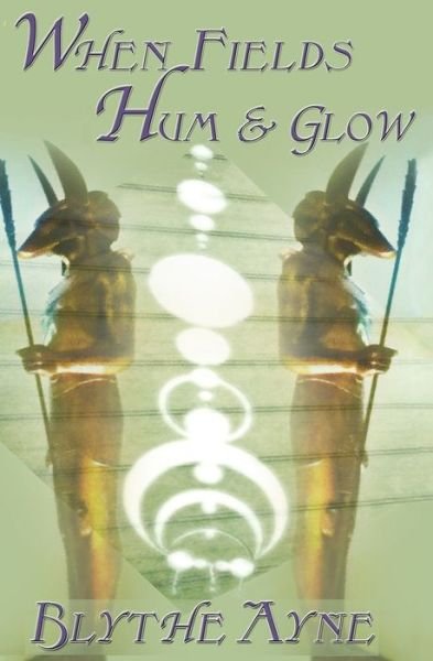 WhenFields Hum and Glow - Blythe Ayne - Books - Emerson & Tilman, Publishers - 9781947151574 - June 5, 2018