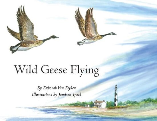 Cover for Deborah Van Dyken · Wild Geese Flying (Hardcover Book) (2021)