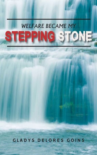 Cover for Gladys Delores Goins · Welfare Became My Stepping Stone (Paperback Book) (2020)