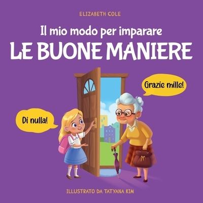 Mio Modo per Imparare le Buone Maniere - Elizabeth Cole - Books - Bohutskyy, Andriy - 9781957457574 - June 21, 2023