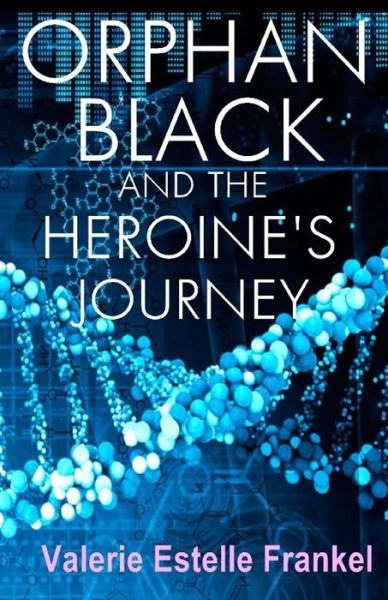 Cover for Valerie Estelle Frankel · Orphan Black and the Heroine's Journey (Paperback Book) (2017)