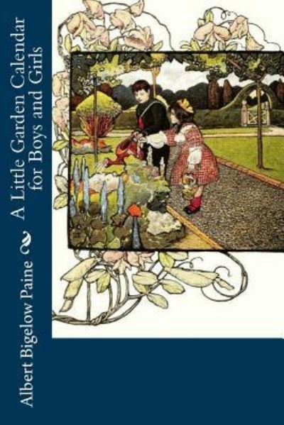 Cover for Albert Bigelow Paine · A Little Garden Calendar for Boys and Girls (Paperback Book) (2017)