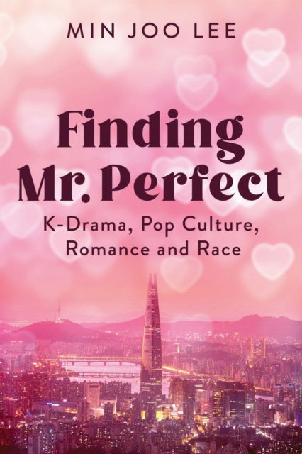 Cover for Min Joo Lee · Finding Mr. Perfect: K-Drama, Pop Culture, Romance, and Race (Hardcover Book) (2025)