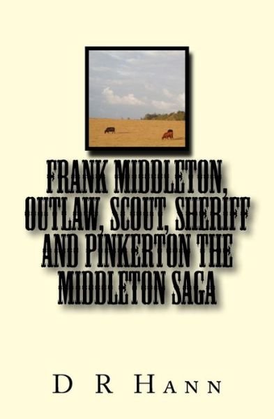 Cover for D R Hann · Frank Middleton, Outlaw, Scout, Sheriff and Pinkerton The Middleton Saga (Paperback Bog) (2017)