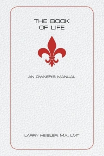 Cover for Larry Heisler M a Lmt · The Book of Life: An Owner's Manual (Paperback Book) (2021)