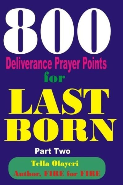 800 Deliverance Prayer Points for Last Born - Tella Olayeri - Bücher - Createspace Independent Publishing Platf - 9781984343574 - 29. Januar 2018