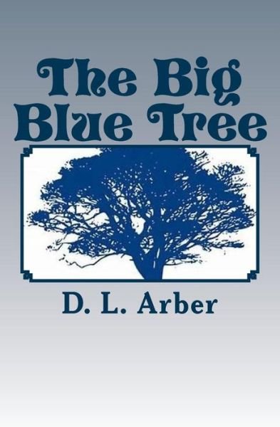 Cover for D L Arber · The Big Blue Tree (Taschenbuch) (2018)