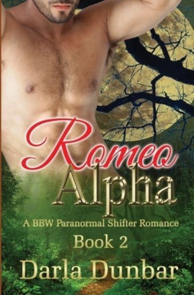 Cover for Darla Dunbar · Romeo Alpha: A BBW Paranormal Shifter Romance - Book 2 - The Romeo Alpha Bbw Paranormal Shifter Romance (Paperback Book) (2020)