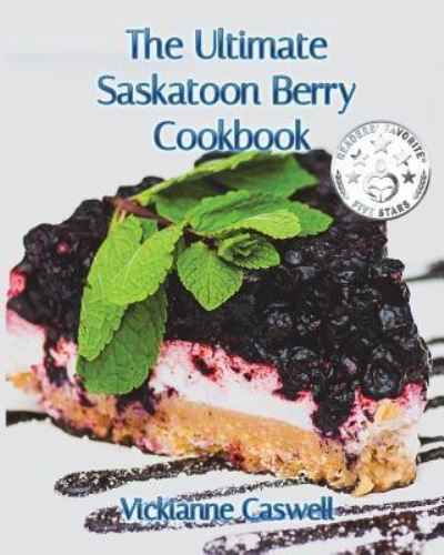 Cover for Vickianne Caswell · The Ultimate Saskatoon Berry Cookbook (Taschenbuch) (2017)