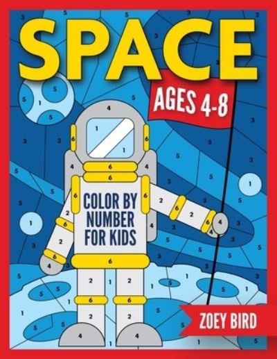 Cover for Zoey Bird · Space Color by Number for Kids (Paperback Book) (2021)