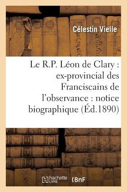 Cover for Vielle-c · Le R.p. Leon De Clary: Ex-provincial Des Franciscains De L'observance: Notice Biographique (Taschenbuch) (2016)