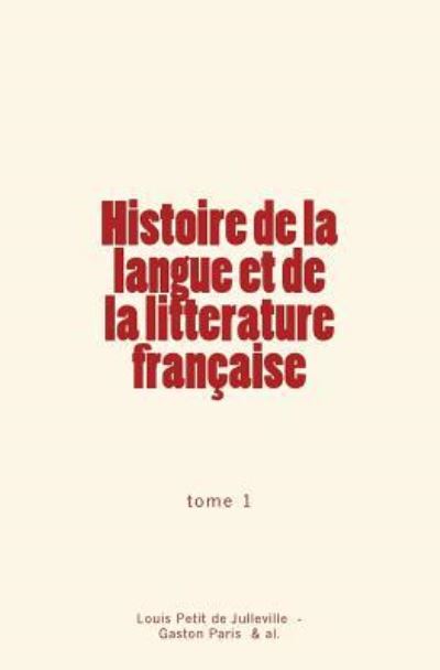 Histoire de la langue et de la litterature francaise - Gaston Paris - Books - Editions Le Mono - 9782366595574 - December 19, 2017