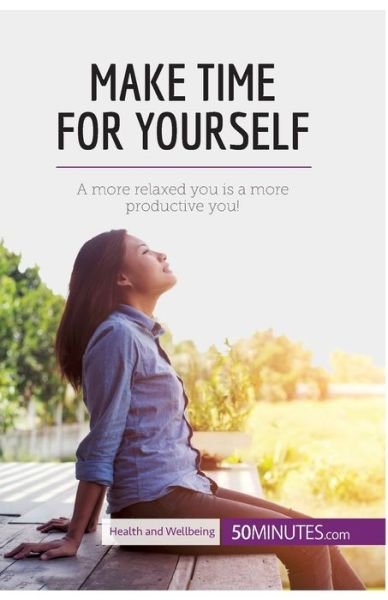 Make Time for Yourself - 50minutes - Bøker - 50minutes.com - 9782808000574 - 11. august 2017