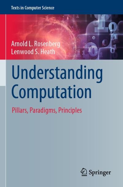 Cover for Arnold L. Rosenberg · Understanding Computation: Pillars, Paradigms, Principles - Texts in Computer Science (Taschenbuch) [1st ed. 2022 edition] (2023)
