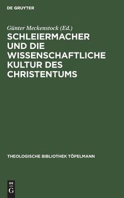 Cover for Gunter Meckenstock · Schleiermacher Und Die Wissenschaftliche Kultur Des Christentums (Theologische Bibliothek Topelmann) (Gebundenes Buch) (1991)