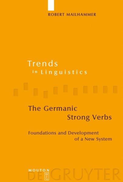 Cover for Robert Mailhammer · The Germanic Strong Verbs: Foundations and Development of a New System (Trends in Linguistics. Studies and Monographs) (Hardcover Book) (2007)