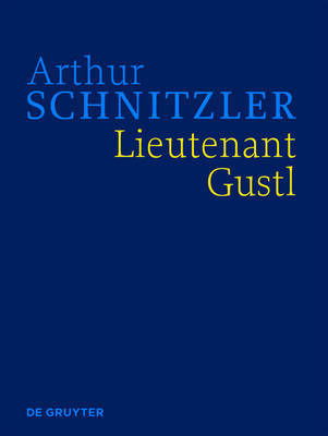 Cover for Arthur Schnitzler · Lieutenant Gustl: Historisch-kritische Ausgabe (Smtliche Werke. Historisch - Kritische Ausgabe) (German Edition) (Hardcover Book) [German, 1 edition] (2011)