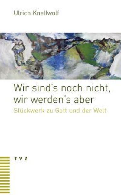 Cover for Ulrich Knellwolf · Wir Sind's Noch Nicht, Wir Werden's Aber (Paperback Book) (2016)