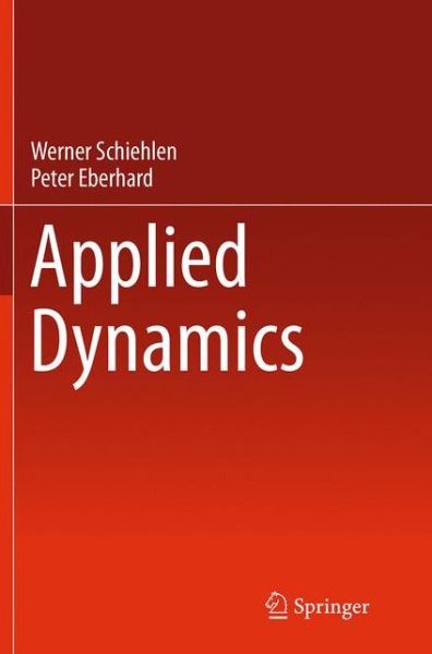 Cover for Werner Schiehlen · Applied Dynamics (Paperback Book) [Softcover reprint of the original 1st ed. 2014 edition] (2016)