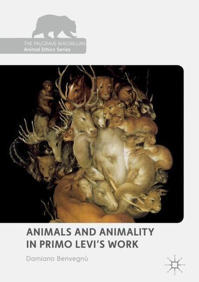 Cover for Damiano Benvegnu · Animals and Animality in Primo Levi's Work - The Palgrave Macmillan Animal Ethics Series (Hardcover Book) [1st ed. 2018 edition] (2018)