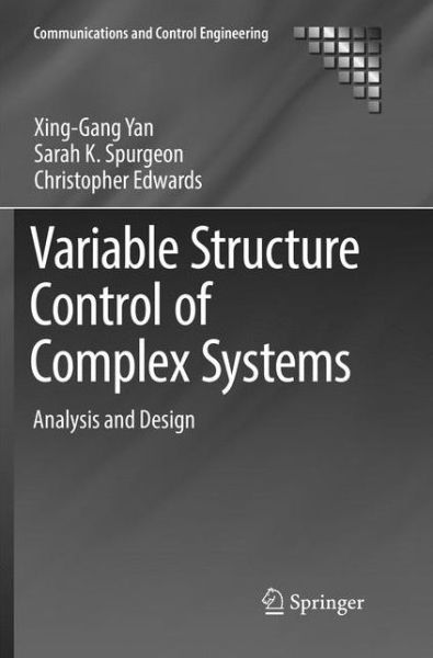 Cover for Xing-Gang Yan · Variable Structure Control of Complex Systems: Analysis and Design - Communications and Control Engineering (Paperback Book) [Softcover reprint of the original 1st ed. 2017 edition] (2018)